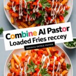 Chicken Al Pastor Loaded Fries Recipe